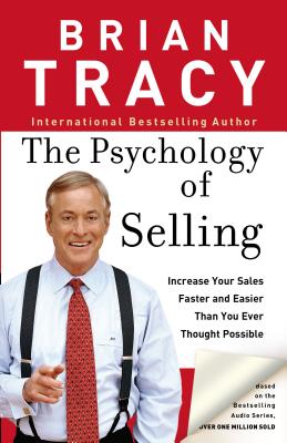 The Psychology of Selling: How to Sell More, Easier, and Faster Than You Ever Thought Possible by Tracy, Brian