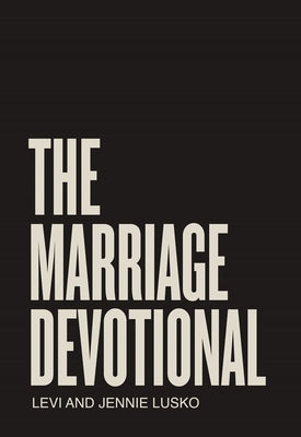 The Marriage Devotional: 52 Days to Strengthen the Soul of Your Marriage by Lusko, Levi