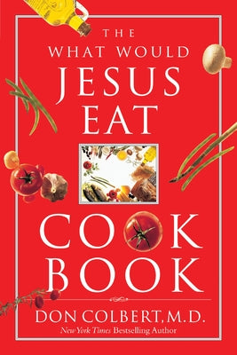 The What Would Jesus Eat Cookbook by Colbert, Don