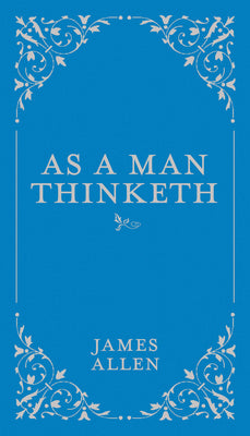 As a Man Thinketh: Volume 1 by Allen, James