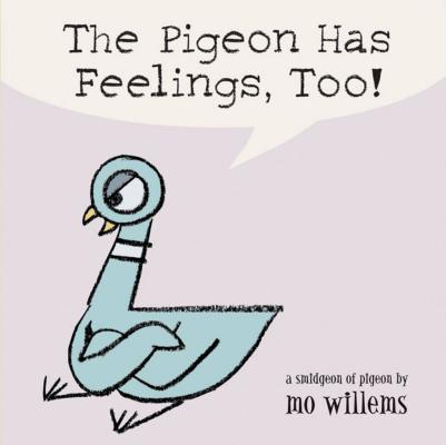 The Pigeon Has Feelings, Too! by Willems, Mo