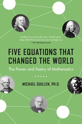 Five Equations That Changed the World: The Power and Poetry of Mathematics by Guillen, Michael