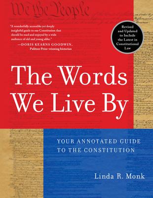 The Words We Live by: Your Annotated Guide to the Constitution by Monk, Linda R.