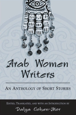 Arab Women Writers: An Anthology of Short Stories by Cohen-Mor, Dalya