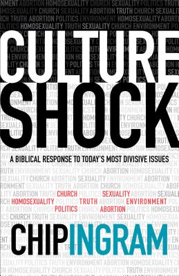 Culture Shock: A Biblical Response to Today's Most Divisive Issues by Ingram, Chip