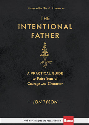 The Intentional Father: A Practical Guide to Raise Sons of Courage and Character by Tyson, Jon
