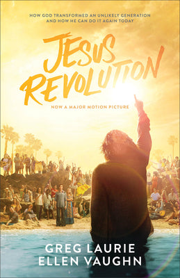 Jesus Revolution: How God Transformed an Unlikely Generation and How He Can Do It Again Today by Laurie, Greg