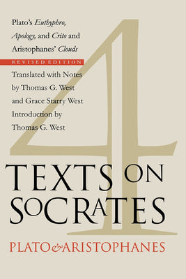 Four Texts on Socrates: Plato's Euthyphro, Apology, and Crito and Aristophanes' Clouds by West, Thomas G.