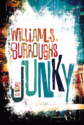 Junky: The Definitive Text of Junk by Burroughs, William S.