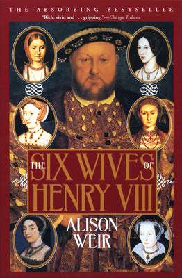 The Six Wives of Henry VIII by Weir, Alison