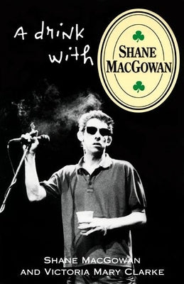A Drink with Shane Macgowan by Macgowan, Shane