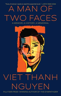 A Man of Two Faces: A Memoir, a History, a Memorial by Nguyen, Viet Thanh