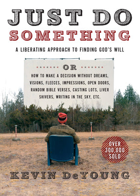 Just Do Something: A Liberating Approach to Finding God's Will by DeYoung, Kevin