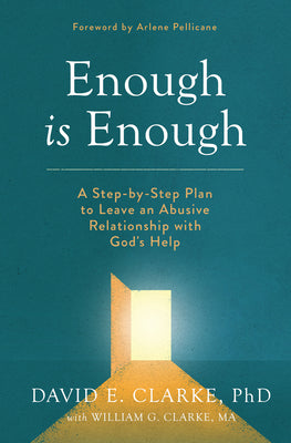 Enough Is Enough: A Step-By-Step Plan to Leave an Abusive Relationship with God's Help by Clarke Phd, David E.