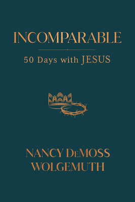 Incomparable: 50 Days with Jesus by Wolgemuth, Nancy DeMoss