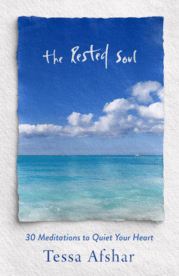 The Rested Soul: 30 Meditations to Quiet Your Heart by Afshar, Tessa