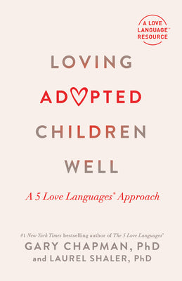 Loving Adopted Children Well: A 5 Love Languages(r) Approach by Chapman, Gary