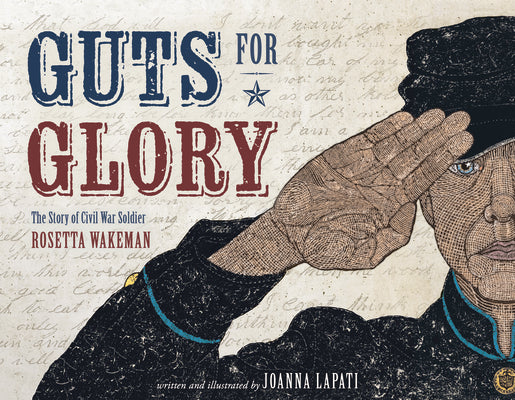 Guts for Glory: The Story of Civil War Soldier Rosetta Wakeman by Lapati, Joanna