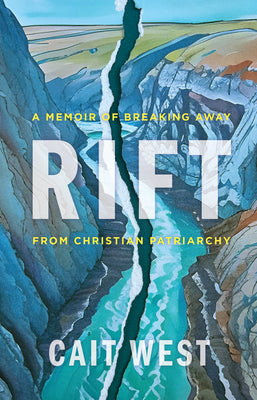 Rift: A Memoir of Breaking Away from Christian Patriarchy by West, Cait