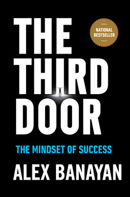 The Third Door: The Wild Quest to Uncover How the World's Most Successful People Launched Their Careers by Banayan, Alex