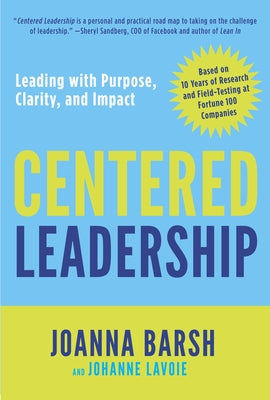 Centered Leadership: Leading with Purpose, Clarity, and Impact by Barsh, Joanna