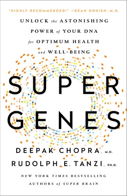 Super Genes: Unlock the Astonishing Power of Your DNA for Optimum Health and Well-Being by Chopra, Deepak