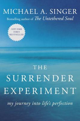 The Surrender Experiment: My Journey Into Life's Perfection by Singer, Michael A.