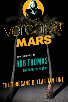 Veronica Mars: The Thousand-Dollar Tan Line by Thomas, Rob