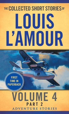 The Collected Short Stories of Louis l'Amour, Volume 4, Part 2: Adventure Stories by L'Amour, Louis