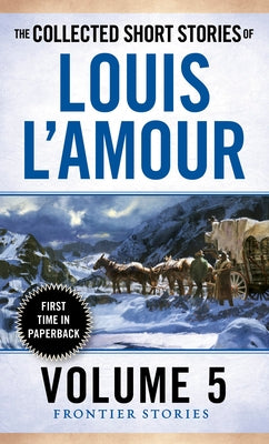 The Collected Short Stories of Louis l'Amour, Volume 5: Frontier Stories by L'Amour, Louis