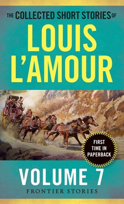 The Collected Short Stories of Louis l'Amour, Volume 7: Frontier Stories by L'Amour, Louis