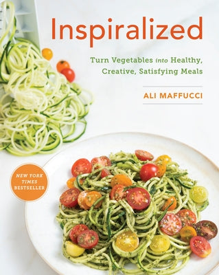 Inspiralized: Turn Vegetables Into Healthy, Creative, Satisfying Meals: A Cookbook by Maffucci, Ali