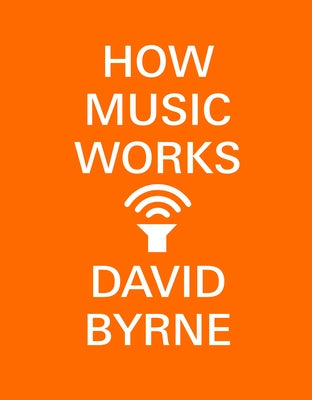 How Music Works by Byrne, David