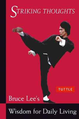 Striking Thoughts: Bruce Lee's Wisdom for Daily Living by Lee, Bruce