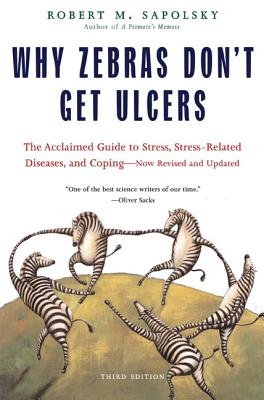 Why Zebras Don't Get Ulcers by Sapolsky, Robert M.