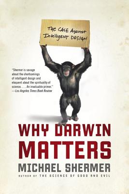 Why Darwin Matters: The Case Against Intelligent Design by Shermer, Michael