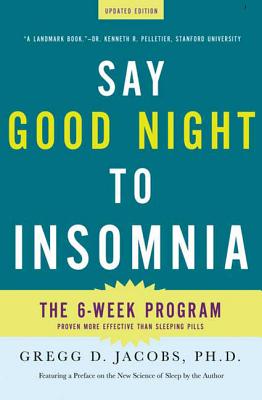 Say Good Night to Insomnia: The Six-Week, Drug-Free Program Developed at Harvard Medical School by Jacobs, Gregg D.