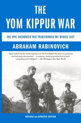 The Yom Kippur War: The Epic Encounter That Transformed the Middle East by Rabinovich, Abraham