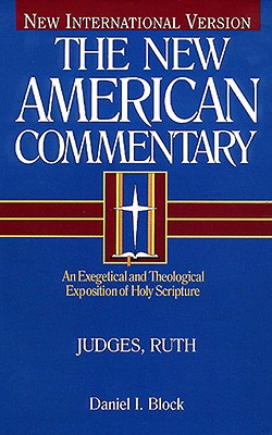 Judges, Ruth, 6: An Exegetical and Theological Exposition of Holy Scripture by Block, Daniel I.