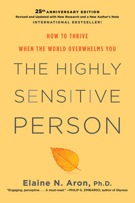The Highly Sensitive Person: How to Thrive When the World Overwhelms You by Aron, Elaine N.