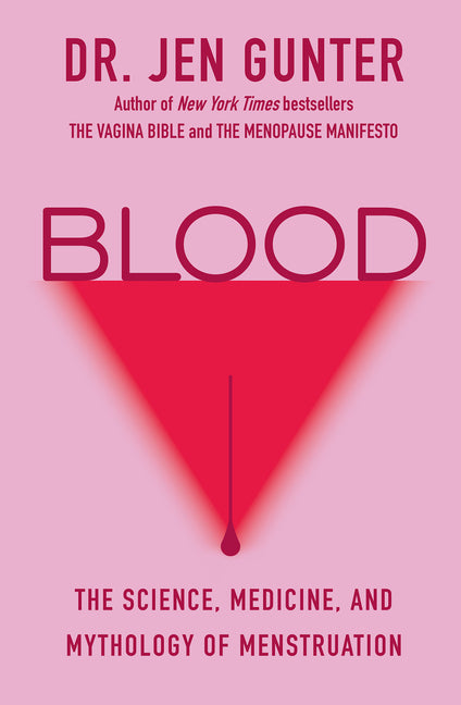 Blood: The Science, Medicine, and Mythology of Menstruation by Gunter, Jen