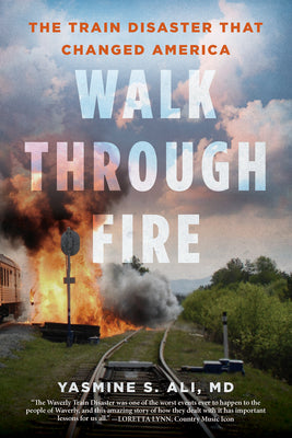 Walk Through Fire: The Train Disaster That Changed America by Ali, Yasmine