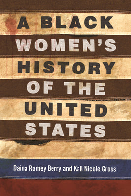 A Black Women's History of the United States by Berry, Daina Ramey