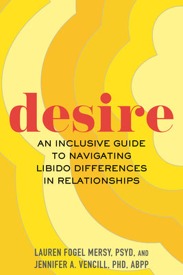 Desire: An Inclusive Guide to Navigating Libido Differences in Relationships by Mersy, Lauren Fogel