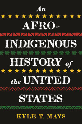An Afro-Indigenous History of the United States by Mays, Kyle T.