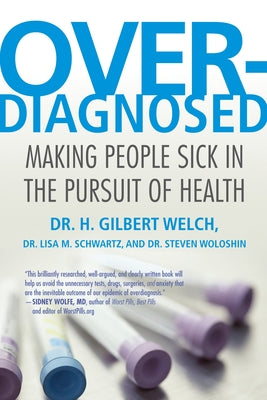 Overdiagnosed: Making People Sick in the Pursuit of Health by Welch, H. Gilbert