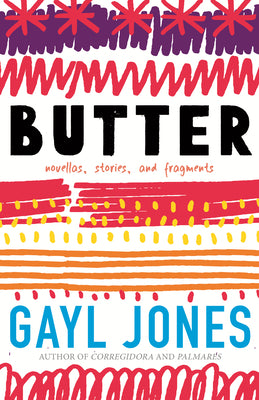 Butter: Novellas, Stories, and Fragments by Jones, Gayl