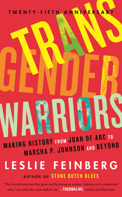 Transgender Warriors: Making History from Joan of Arc to Marsha P. Johnson and Beyond by Feinberg, Leslie