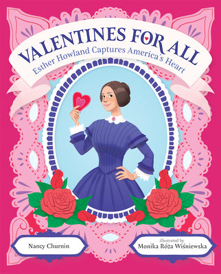 Valentines for All: Esther Howland Captures America's Heart by Churnin, Nancy
