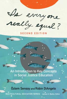 Is Everyone Really Equal?: An Introduction to Key Concepts in Social Justice Education by Sensoy, Özlem